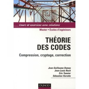Theorie Des Codes , Compression, Cryptage, Correction - Jean-guillaume Dumas , Jean-louis Roch , Eric Tannier , Sebastien Varre