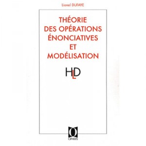 Theorie Des Operations Enonciatives Et Modelisation - Lionel Dufaye