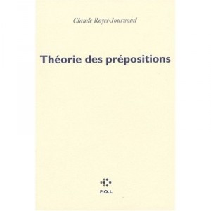 Theorie Des Prepositions - Claude Royet-journoud