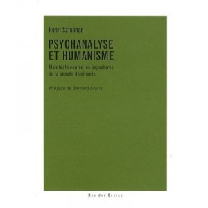 Psychanalyse Et Humanisme , Manifeste Contre Les Impostures De La Pensee Dominante - Henri Sztulman