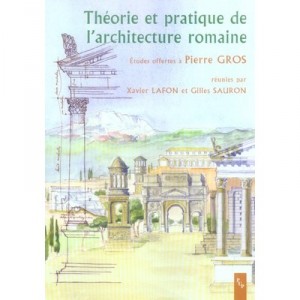 Theorie Et Pratique De L'architecture Romaine - Xavier Lafon , Gilles Sauron