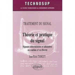 Signal Theory and Practice, deterministic and random signals continuously and Discreet - Jean-Pierre Tanguy