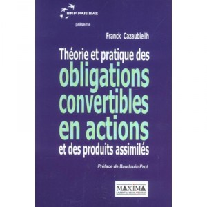 Theorie Et Pratiques Des Obligations Convertibles En Actions - Franck Cazaubieilh