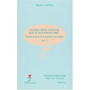 General Theory of Money and Capital T.2, Hide The Money I can not see! - Patrick Castex
