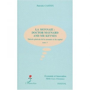 General Theory of Money and Capital T.3, The Mint: Doctor And Mr Maynard Keynes - Patrick Castex