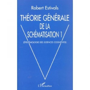 Theorie Generale De La Schematisation T.1 , Epistemologie Des Sciences Cognitives - Robert Estivals