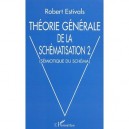 Theorie Generale De La Schematisation T.2 , Semiotique Du Schema - Robert Estivals