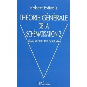 Theorie Generale De La Schematisation T.2 , Semiotique Du Schema - Robert Estivals