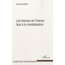 Les Theories De L'histoire Face A La Mondialisation - Arnaud Rosset