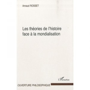 Theories of history, the face of globalization - Arnaud Rosset