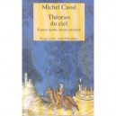 Theories Du Ciel., Espace Perdu, Temps Retrouve - Michel Casse