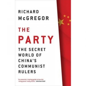 The Party , The Secret World Of China's Communist Rulers - Richard Mcgregor