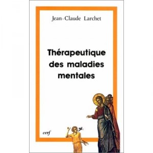 Therapeutique Des Maladies Mentales , L'experience De L'orient Chretien Des Premiers Siecles - Jean-claude Larchet