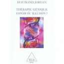 Therapie Genique , Espoir Ou Illusion - Bertrand Jordan