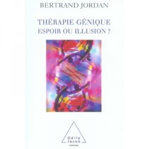 Therapie Genique , Espoir Ou Illusion - Bertrand Jordan