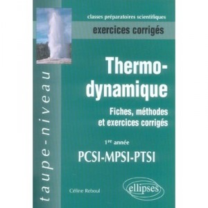 Thermodynamique , 1ere Annee Mpsi, Pcsi, Ptsi , Exercices Corriges - Celine Reboul