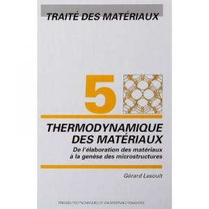 Traite Des Materiaux 5 , Thermodynamique Des Materiau , De L'elaboration Des Materiaux A La Genese Des Microstructures - Gerard