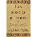 Les Bonnes Questions , 10 Questions Fondamentales - Debbie Ford