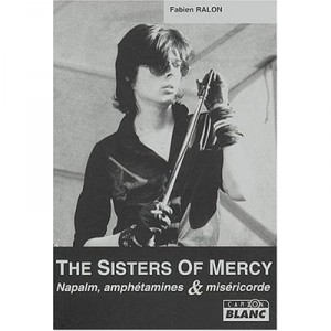 The Sisters Of Mercy , Napalm, Amphetamines Et Misericorde - Sebastien Raizer