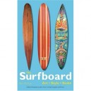 The Surfboard : Art, Style, Stoke - Ben Marcus