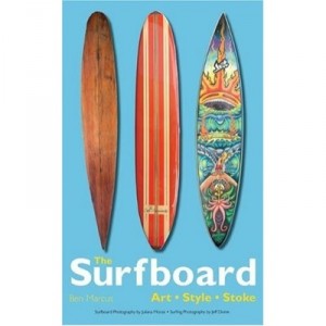 The Surfboard : Art, Style, Stoke - Ben Marcus