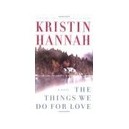 The Things We Do For Love - Kristin Hannah