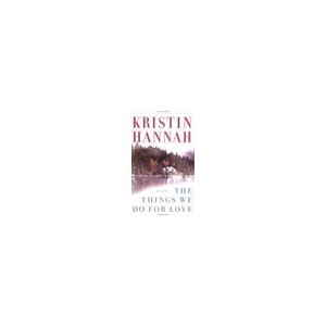 The Things We Do For Love - Kristin Hannah
