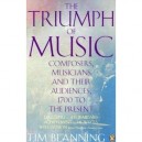 The Triumph Of Music: Composers, Musicians And Their Audiences, 1700 To The Present - Blanning Tim