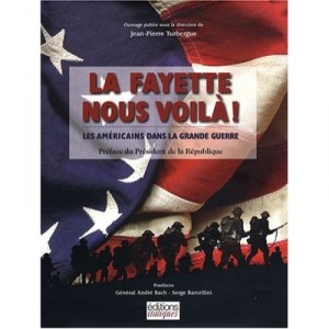 La Fayette We Voila! , The Americans in the Great War - Jean-pierre Turbergue