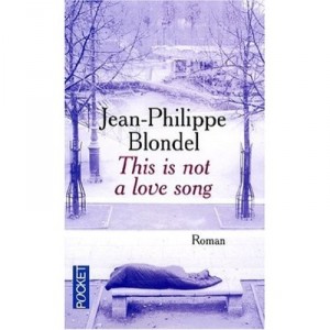 This Is Not A Love Song - Jean-Philippe Blondel