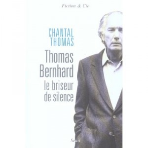 Thomas Bernhard Le Briseur De Silence - Chantal Thomas