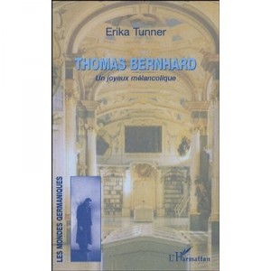 Thomas Bernhard, A Merry Melancolique - Erika Tunner
