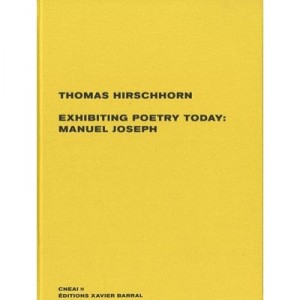 Exhibiting Poetry Today ! Manuel Joseph ! - Thomas Hirschhorn , Manuel Joseph