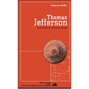 Thomas Jefferson Et Le Projet Du Nouveau Monde - Catherine Maumi