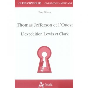Thomas Jefferson Et L'ouest , L'expedition Lewis Et Clark - Tangi Villerbu