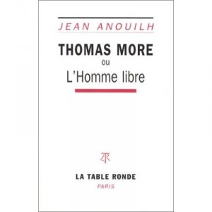Thomas More Ou L'homme Libre - Jean Anouilh