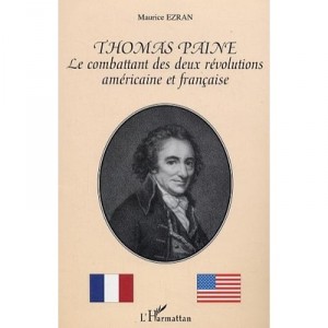 Thomas Paine, Le Combattant Des Deux Revolutions Americaine Et Francaise - Maurice Ezran