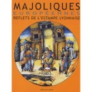 Majoliques Europeennes , Reflets De L'estampe Lyonnaise - Jean Rosen