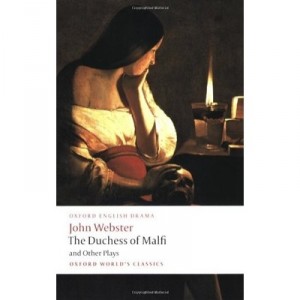 The Duchess Of Malfi And Other Plays - John Webster