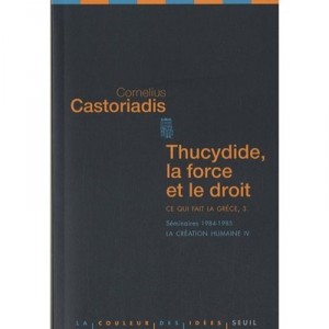 Thucydide, La Force Et Le Droit , Ce Qui Fait La Grece T.3 , Seminaires 1984-1985 , La Creation Humaine Iv - Cornelius Castoria