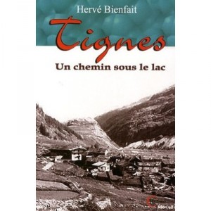 Tignes, Un Chemin Sous Le Lac - Herve Bienfait