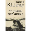 Tijuana Mon Amour - James Ellroy