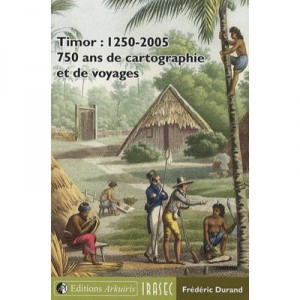 Timor : 1250-2005 , 750 Ans De Cartographie Et De Voyages - Frederic Durand