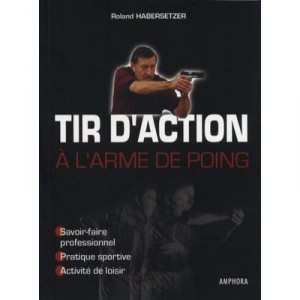 Tir D'action A L'arme De Poing , Savoir-faire Professionnel, Pratique Sportive, Activite Sportive - Roland Habersetzer