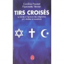 Tirs Croises , La Laicite A L'epreuve Des Integrismes Juif, Chretien Et Musulman - Caroline Fourest , Fiammetta Venner