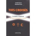 Tirs Croises , La Laicite A L'epreuve Des Integrismes Juif, Chretien Et Musulman - Caroline Fourest , Fiammetta Venner