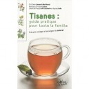 Tisanes : Guide Pratique Pour Toute La Famille , Prevenir, Soulager Et Se Soigner Au Naturel - Claire Laurant-berthoud , Alain 