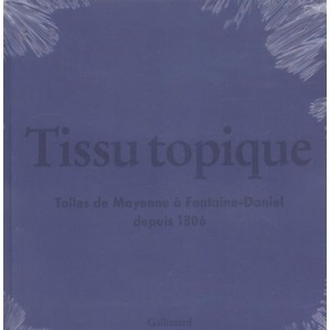 Tissu Topique , Toiles De Mayenne A Fontaine-daniel Depuis 1805 - Collectif