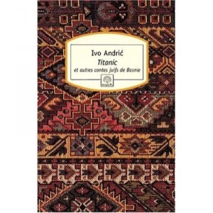 Titanic , Et Autres Contes Juifs De Bosnie - Ivo Andric