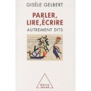 Parler, Lire, Ecrire , Autrements Dits - Gisele Gelbert